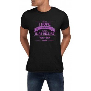 I Hope Your Day Is As Nice As Your Butt Black T-Shirt