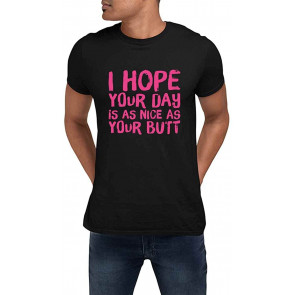 I Hope Your Day Is As Nice As Your Butt Black T-Shirt
