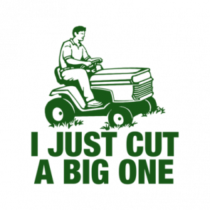 I Just Cut A Big One Shirt