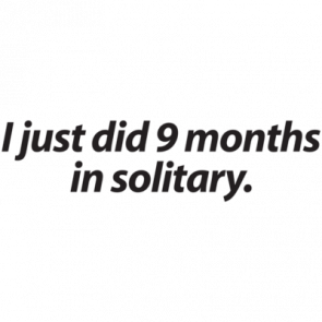 I Just Did 9 Months In Solitary Baby Shirt
