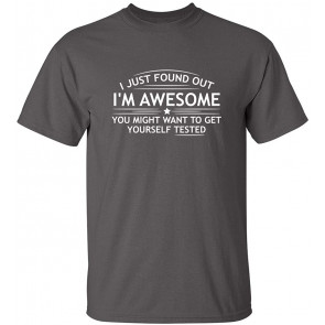 I Just Found Out I'm Awesome T-Shirt