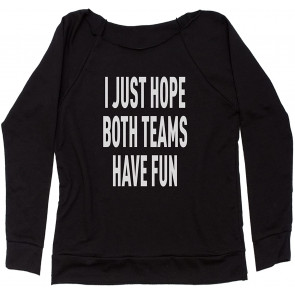 I Just Hope Both Teams Have Fun Off Shoulder Sweat T-Shirt