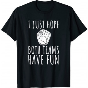 I Just Hope Both Teams Have Fun T-Shirt