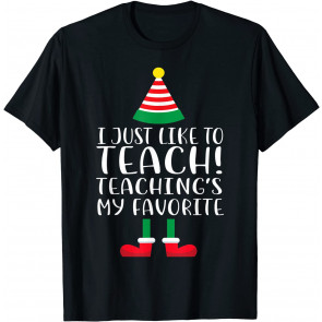 I Just Like To Teach Teachings My Favorite Teacher ELF Xmas T-Shirt