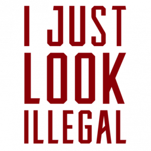 I Just Look Illegal  Sarcastic Tshirt