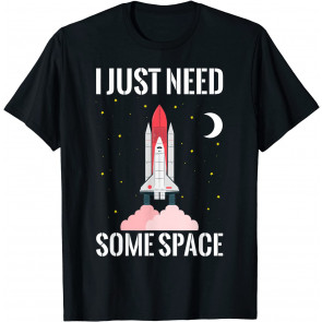 I Just Need Some Space T-Shirt