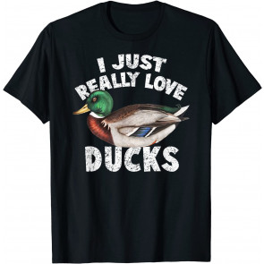 I Just Really Love Ducks  T-Shirt