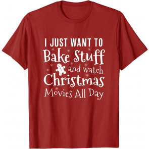 I Just Want To Bake Stuff And Watch Christmas Movies Red T-Shirt