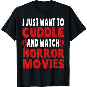 I Just Want To Cuddle And Watch Horror Movies Halloween T-Shirt