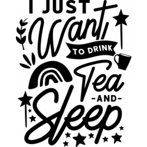 I Just Want To Drink Tea And Sleep T-Shirt