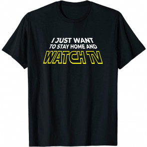 I Just Want To Stay Home And Watch TV Binge Watching T-Shirt