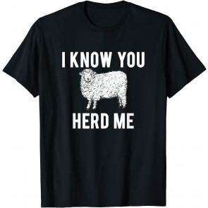 I Know You Herd Me Sheep Pun T-Shirt