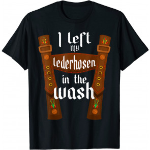 I Left My Lederhosen In The Wash T-Shirt