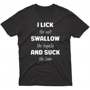 I Lick The Salt Swallow The Tequila And Suck The Lime T-Shirt