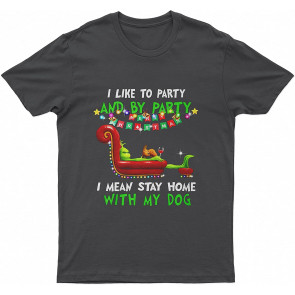 I Like A Party And By Party I Mean Stay Home With My Lovely Dog Dog T T-Shirt