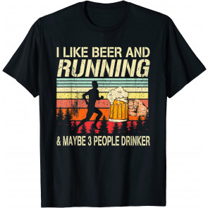 I Like Beer Running And Maybe 3 People Drinker Drinking Love T-Shirt