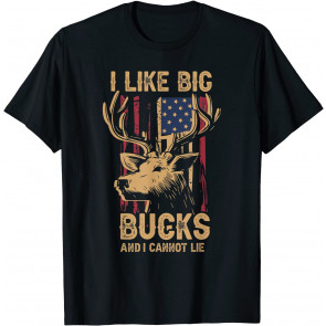 I Like Big Bucks And I Cannot Lie - Deer T-Shirt