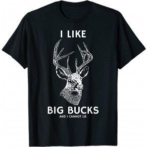 I Like Big Bucks And I Cannot Lie T-Shirt