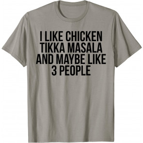 I Like Chicken Tikka Masala Maybe 3 People Indian Food T-Shirt