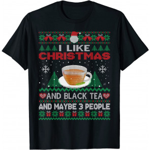 I Like Christmas Black Tea And Maybe 3 People Fun Xmas Party T-Shirt