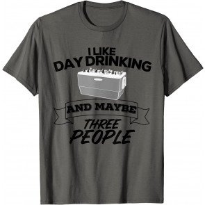 I Like Day Drinking & Maybe Three People T-Shirt