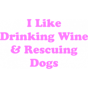 I Like Drinking Wine  Rescuing Dogs 2 Shirt