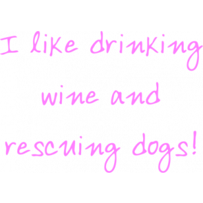 I Like Drinking Wine And Rescuing Dogs Shirt