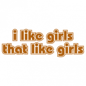 I Like Girls That Like Girls Tshirt