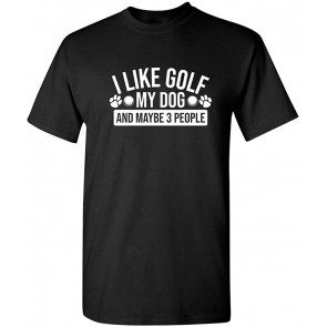 I Like Golf My Dog Maybe Three People T-Shirt
