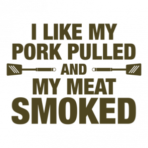 I Like My Pork Pulled  My Meat Smoked Tshirt