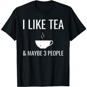 I Like Tea & 3 Maybe People T-Shirt