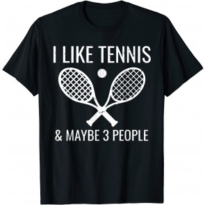 I Like Tennis & Maybe 3 People T-Shirt