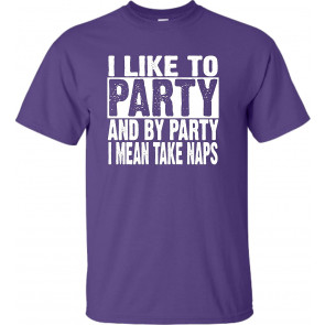 I Like To Party And By Party I Mean Take Naps T-Shirt