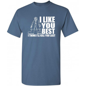 I Like You I'll Kil You Last T-Shirt
