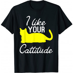 I Like Your Cattitude Cat T-Shirt
