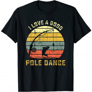 I Love A Good Pole Dance T-Shirt
