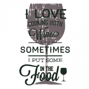 I Love Cooking With Wine And Sometimes I Put Some In The Food Tshirt