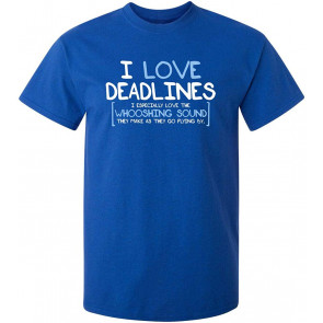 I Love Deadlines Especially Love T-Shirt