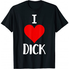 I Love Dick T-Shirt