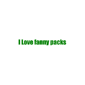I Love Fanny Packs Tshirt