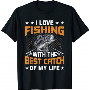 I Love Fishing With The Best Catch Of My Life Fishing T-Shirt