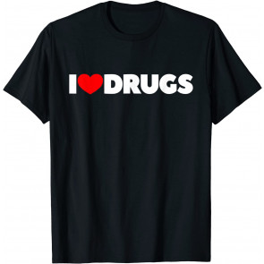 I Love (Heart) Drugs T-Shirt
