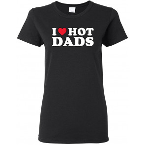 I Love Hot Dads I Heart Hot Dads R-Rated Humor T-Shirt