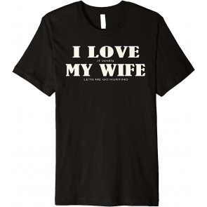 I Love It When My Wife Let's Me Go T-Shirt