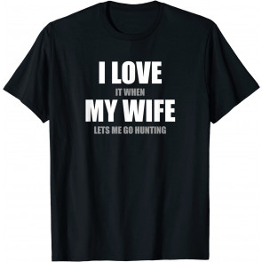 I Love It When My Wife Lets Me Go T-Shirt