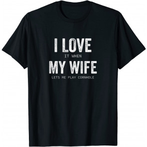 I Love It When My Wife Lets Me Play Cornhole Husband Gift T-Shirt