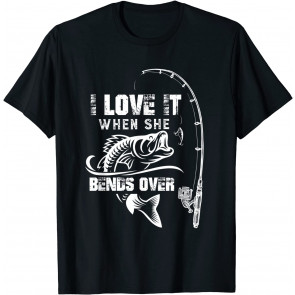 I Love It When She Bends Over - T-Shirt