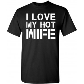 I Love My Hot Wife T-Shirt