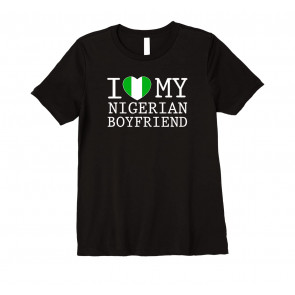 I Love My Nigerian Boyfriend Nigeria Flag T-Shirt