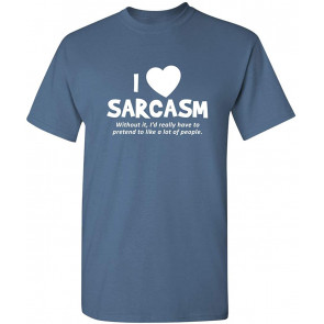 I Love Sarcasm Without It T-Shirt